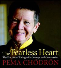 Cover image for The Fearless Heart: The Practice of Living with Courage and Compassion