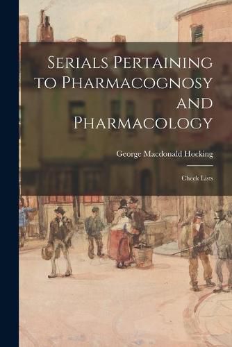 Cover image for Serials Pertaining to Pharmacognosy and Pharmacology: Check Lists