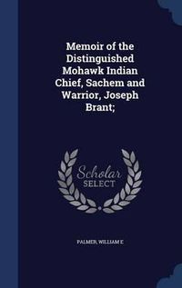 Cover image for Memoir of the Distinguished Mohawk Indian Chief, Sachem and Warrior, Joseph Brant;