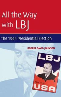 Cover image for All the Way with LBJ: The 1964 Presidential Election