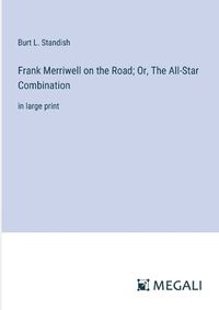 Cover image for Frank Merriwell on the Road; Or, The All-Star Combination