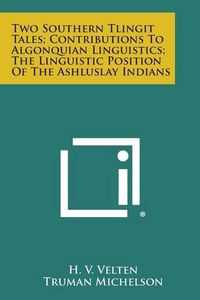 Cover image for Two Southern Tlingit Tales; Contributions to Algonquian Linguistics; The Linguistic Position of the Ashluslay Indians