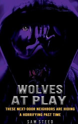 Cover image for Wolves at Play: These next-door neighbors are hiding a horrifying past time