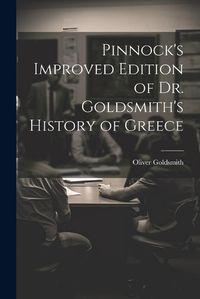 Cover image for Pinnock's Improved Edition of Dr. Goldsmith's History of Greece