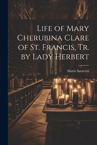 Cover image for Life of Mary Cherubina Clare of St. Francis, Tr. by Lady Herbert