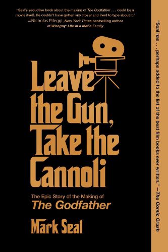 Cover image for Leave the Gun, Take the Cannoli: The Epic Story of the Making of The Godfather