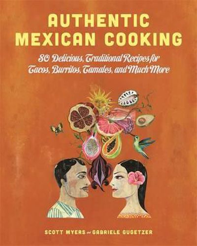 Cover image for Authentic Mexican Cooking: 80 Delicious, Traditional Recipes for Tacos, Burritos, Tamales, and Much More!