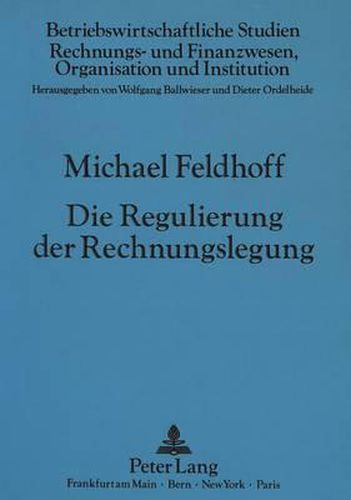 Cover image for Die Regulierung Der Rechnungslegung: Eine Systematische Darstellung Der Grundlagen Mit Einer Anwendung Auf Die Frage Der Publizitaet