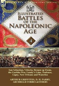 Cover image for Illustrated Battles of the Napoleonic Age-Volume 4: San Sebastian, Vittoria, the Pyrenees, Bergen op Zoom, the Gurkha War, Lundy's Lane, Toulouse, Ligny, New Orleans and Waterloo