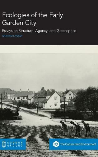 Cover image for Ecologies of the Early Garden City: Essays on Structure, Agency, and Greenspace