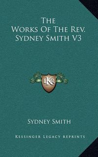 Cover image for The Works of the REV. Sydney Smith V3