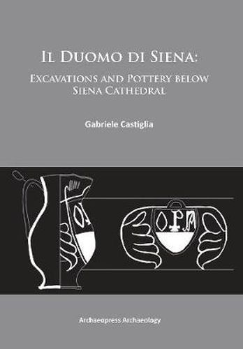 Cover image for Il Duomo di Siena: Excavations and Pottery below the Siena Cathedral