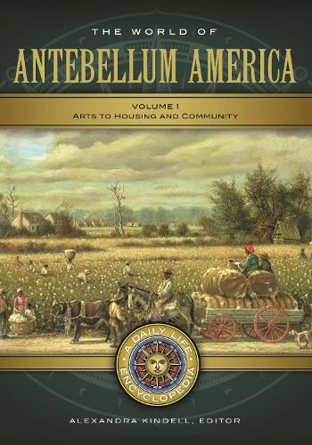 The World of Antebellum America [2 volumes]: A Daily Life Encyclopedia