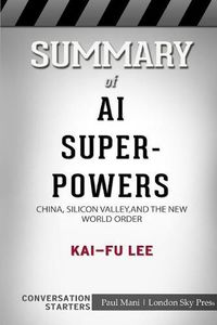 Cover image for Summary of AI Superpowers: China, Silicon Valley, and the New World Order: Conversation Starters