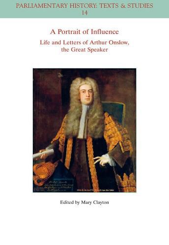 Cover image for A Portrait of Influence: Life and Letters of Arthur Onslow, the Great Speaker