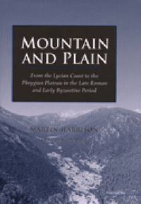 Cover image for Mountain and Plain: From the Lycian Coast to the Phrygian Plateau in the Late Roman and Early Byzantine Period