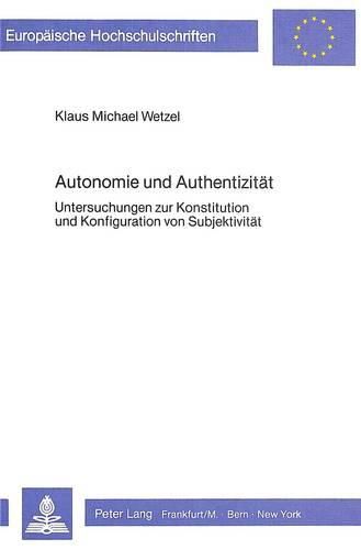 Cover image for Autonomie Und Authentizitaet: Untersuchungen Zur Konstitution Und Konfiguration Von Subjektivitaet