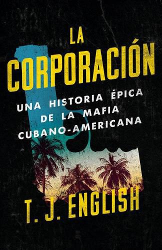 La corporacion / The Corporation: Una historia epica de la mafia cubano americana