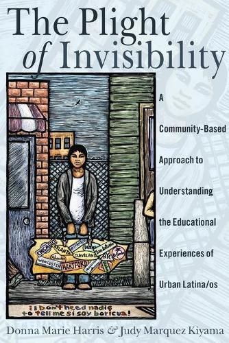 Cover image for The Plight of Invisibility: A Community-Based Approach to Understanding the Educational Experiences of Urban Latina/os