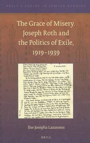 Cover image for The Grace of Misery. Joseph Roth and the Politics of Exile, 1919-1939 (paperback)