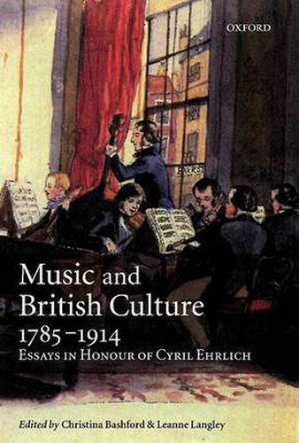 Cover image for Music and British Culture, 1785-1914: Essays in Honour of Cyril Ehrlich