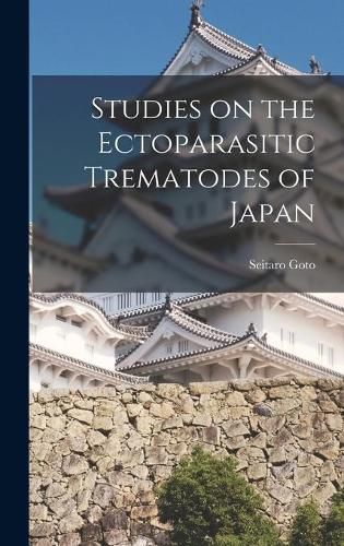 Cover image for Studies on the Ectoparasitic Trematodes of Japan