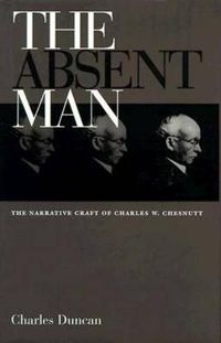 Cover image for The Absent Man: The Narrative Craft of Charles W. Chesnutt