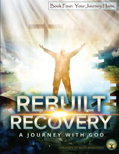 Cover image for Rebuilt Recovery - Your Journey Home - Book 4