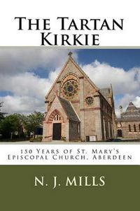 Cover image for The Tartan Kirkie: 150 Years of St. Mary's Episcopal Church, Aberdeen