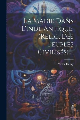 Cover image for La Magie Dans L'inde Antique. (relig. Des Peuples Civilises)....