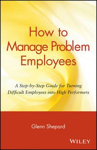 Cover image for How to Manage Problem Employees: A Step-by-Step Guide for Turning Difficult Employees into High Performers