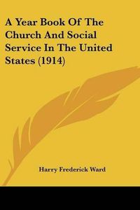 Cover image for A Year Book of the Church and Social Service in the United States (1914)