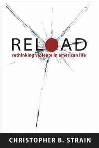 Cover image for Reload: Rethinking Violence in American Life