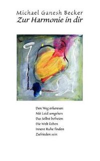 Cover image for Zur Harmonie in dir: Den Weg erkennen - Mit Leid umgehen - Das Selbst befreien - Die Welt lieben - Innere Ruhe finden - Zufrieden sein