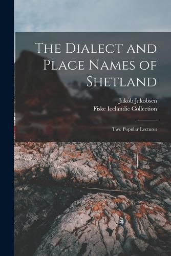 Cover image for The Dialect and Place Names of Shetland; two Popular Lectures