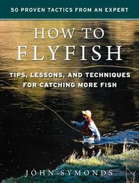 Cover image for How to Flyfish: Tips, Lessons, and Techniques for Catching More Fish