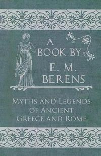 Cover image for The Myths and Legends of Ancient Greece and Rome