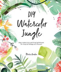 Cover image for DIY Watercolor Jungle: Easy watercolor painting techniques for tropical foliage and flowers