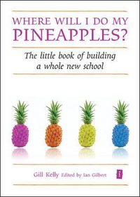 Cover image for Where Will I Do My Pineapples?: The Little Book of Building a Whole New School