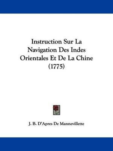 Cover image for Instruction Sur La Navigation Des Indes Orientales Et De La Chine (1775)