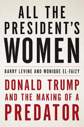 Cover image for All the President's Women: Donald Trump and the Making of a Predator