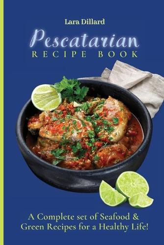 Cover image for Pescatarian Recipe Book: A Complete set of Seafood and Green Recipes for a Healthy Life!