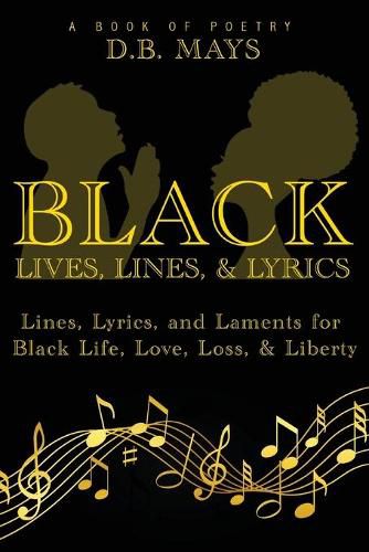 Cover image for Black Lives, Lines, and Lyrics: Lines, Lyrics, and Laments for Black Life, Love, Loss, and Liberty