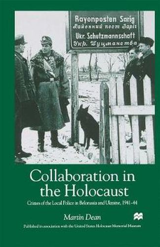Cover image for Collaboration in the Holocaust: Crimes of the Local Police in Belorussia and Ukraine, 1941-44