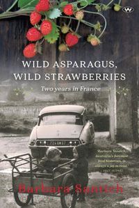 Cover image for Wild Asparagus, Wild Strawberries: Two Years in France