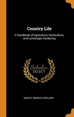 Country Life: A Handbook of Agriculture, Horticulture, and Landscape Gardening