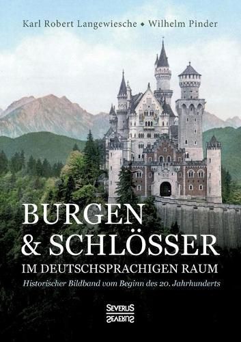 Burgen und Schloesser im deutschsprachigen Raum: Historischer Bildband vom Beginn des 20. Jahrhunderts