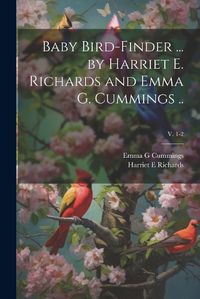 Cover image for Baby Bird-finder ... by Harriet E. Richards and Emma G. Cummings ..; v. 1-2