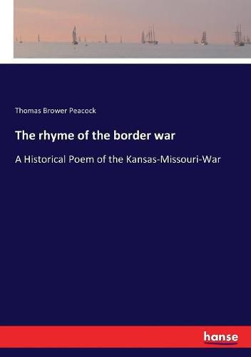 The rhyme of the border war: A Historical Poem of the Kansas-Missouri-War