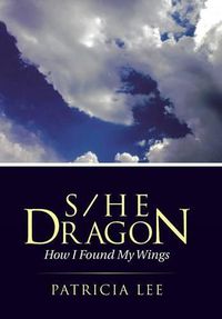 Cover image for S/He Dragon: how I found my wings